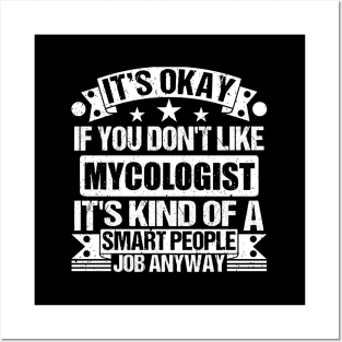 Mycologist lover It's Okay If You Don't Like Mycologist It's Kind Of A Smart People job Anyway Posters and Art